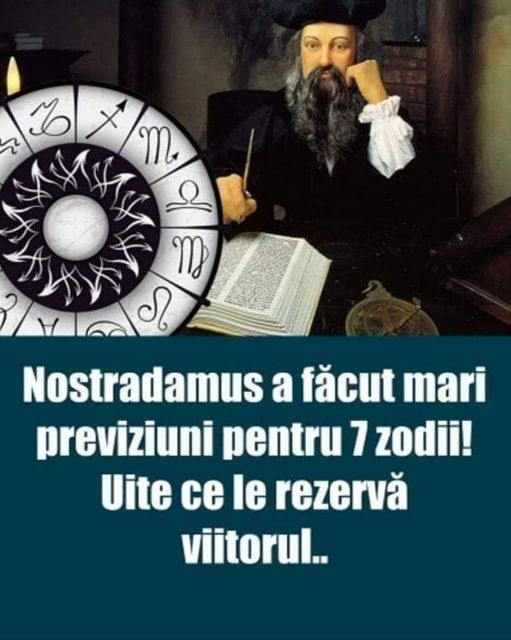 7 zodii și profețiile uimitoare ale lui Nostradamus